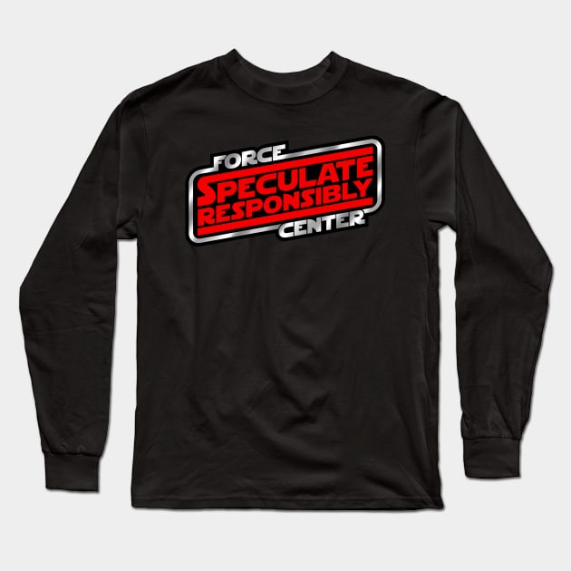 Speculate Responsibly Long Sleeve T-Shirt by ForceCenter